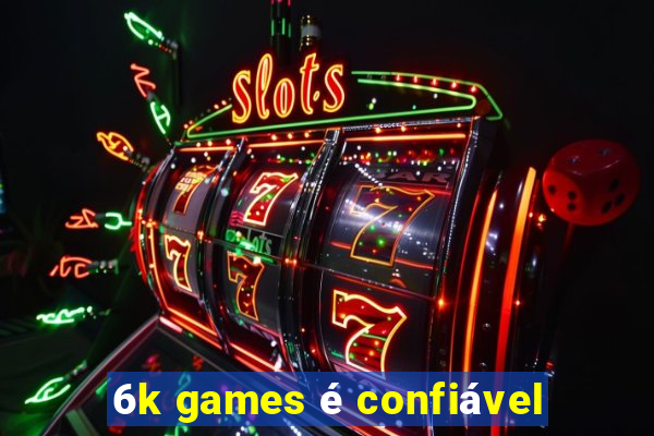 6k games é confiável